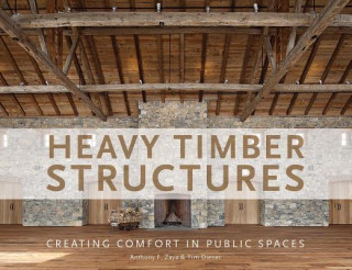 Kniha Heavy Timber Structures: Creating Comfort in Public Spaces Anthony F. Zaya