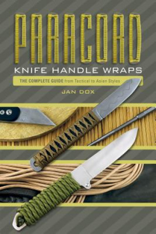 Könyv Paracord Knife Handle Wraps: The Complete Guide, from Tactical to Asian Styles Jan Dox