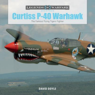 Carte Curtiss P-40 Warhawk: The Famous Flying Tigers Fighter David Doyle