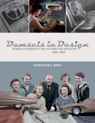 Knjiga Damsels in Design: Women Pioneers in the Automotive Industry, 1939-1959 Constance Smith