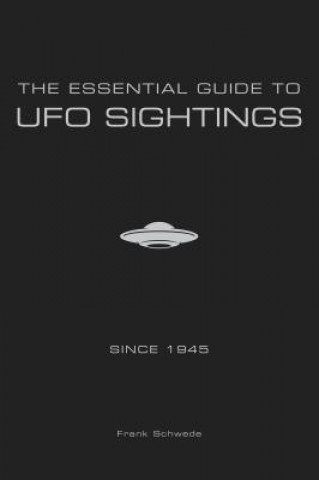 Kniha Essential Guide to UFO Sightings Since 1945 Frank Schwede