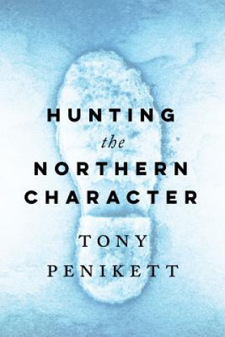 Knjiga Hunting the Northern Character Tony Penikett