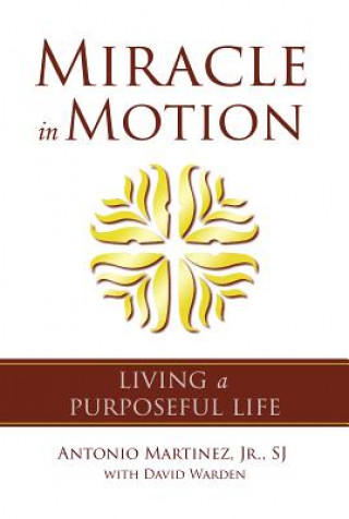 Kniha Miracle in Motion: Living a Purposeful Life Antonio Martinez