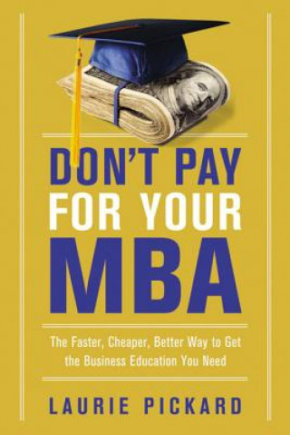 Kniha Don't Pay for Your MBA Laurie Pickard