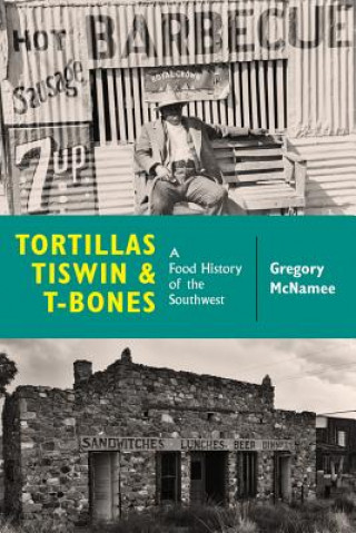 Kniha Tortillas, Tiswin, and T-Bones Gregory McNamee