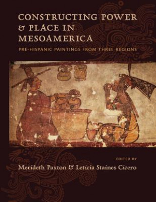Kniha Constructing Power and Place in Mesoamerica Merideth Paxton