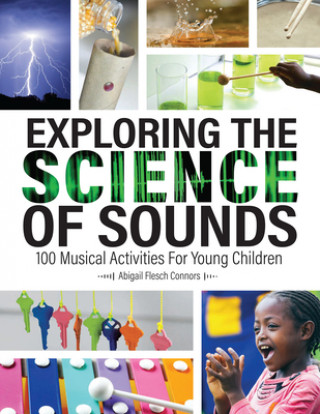 Książka Exploring the Science of Sounds: 100 Musical Activities for Young Children Abigail Flesch Connors