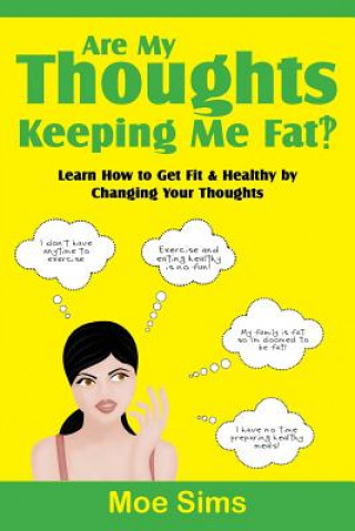 Книга Are My Thoughts Keeping Me Fat?! Moe Sims