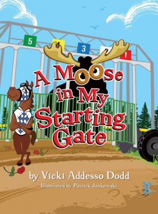 Knjiga A Moose in My Starting Gate Vicki Addesso Dodd