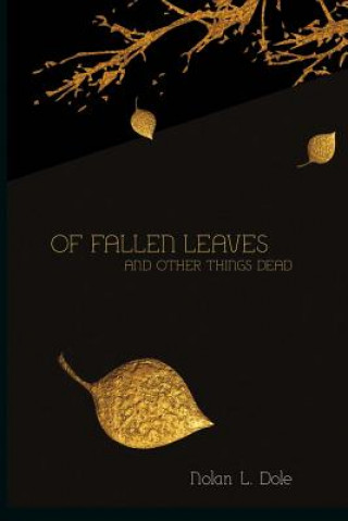 Könyv Of Fallen Leaves and Other Things Dead Nolan L. Dole