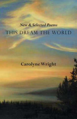 Kniha This Dream the World Carolyne Wright