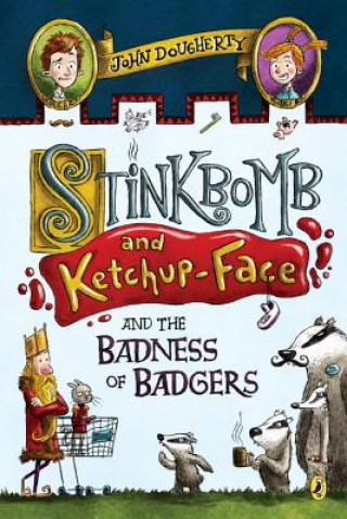 Kniha Stinkbomb and Ketchup-Face and the Badness of Badgers John Dougherty