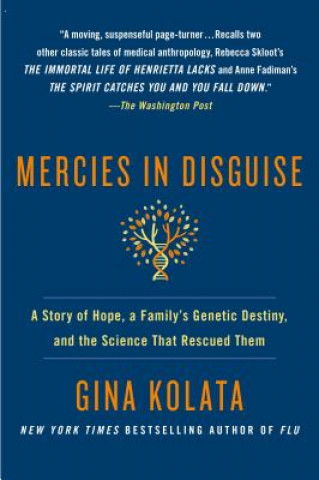 Kniha Mercies in Disguise: A Story of Hope, a Family's Genetic Destiny, and the Science That Rescued Them Gina Kolata