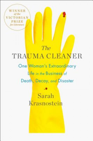 Carte The Trauma Cleaner: One Woman's Extraordinary Life in the Business of Death, Decay, and Disaster Sarah Krasnostein