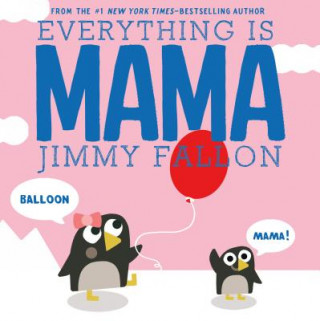 Könyv Everything Is Mama Jimmy Fallon