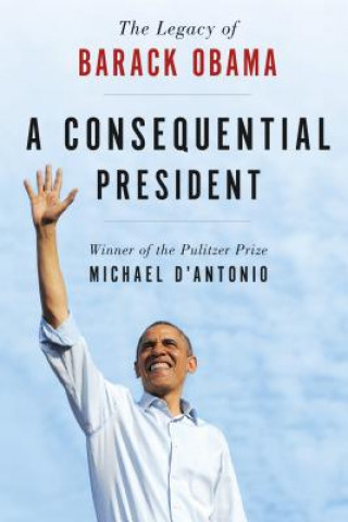 Buch Consequential President Michael D'Antonio