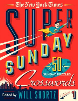 Kniha The New York Times Super Sunday Crosswords Volume 1: 50 Sunday Puzzles The New York Times