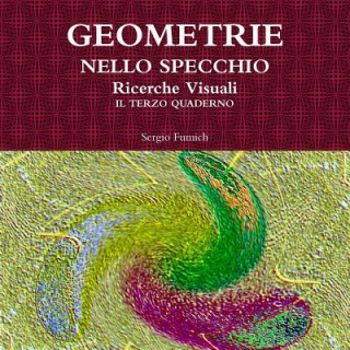 Könyv Geometrie Nello Specchio. Ricerche Visuali. Il Terzo Quaderno Sergio Fumich