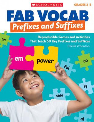 Könyv Fab Vocab: Prefixes and Suffixes: Reproducible Games and Activities That Teach 50 Key Prefixes and Suffixes Sheila Wheaton