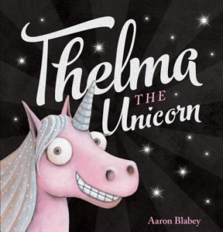 Carte Thelma the Unicorn Aaron Blabey