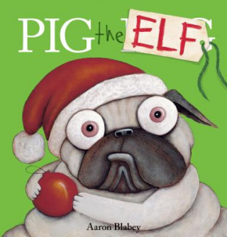 Carte Pig the Elf (Pig the Pug) Aaron Blabey