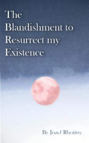 Kniha Blandishment to Resurrect my Existence Jozef Rhouwe