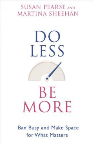 Kniha Do Less Be More: Ban Busy and Make Space for What Matters Susan Pearse