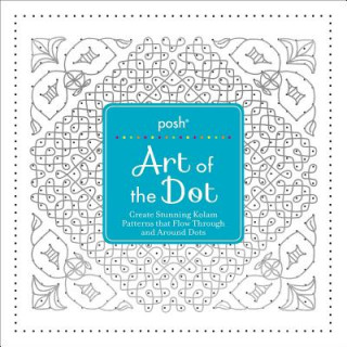 Carte Posh Art of the Dot: Create Stunning Kolam Patterns That Flow Through and Around Dots Andrews McMeel Publishing