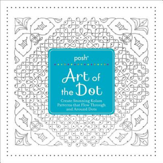 Book Posh Art of the Dot: Create Stunning Kolam Patterns That Flow Through and Around Dots Andrews McMeel Publishing