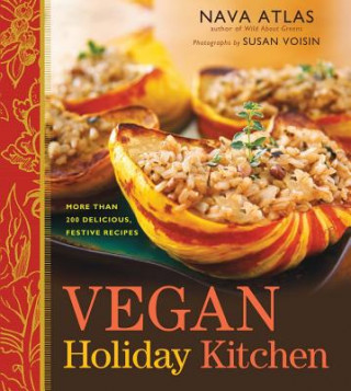 Kniha Vegan Holiday Kitchen: More Than 200 Delicious, Festive Recipes Nava Atlas