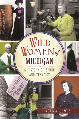 Könyv Wild Women of Michigan: A History of Spunk and Tenacity Norman Lewis
