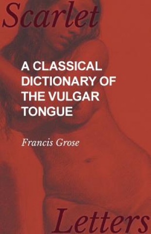 Carte Classical Dictionary of the Vulgar Tongue Francis Grose