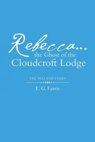 Knjiga Rebecca...the Ghost of the Cloudcroft Lodge E. G. Farris