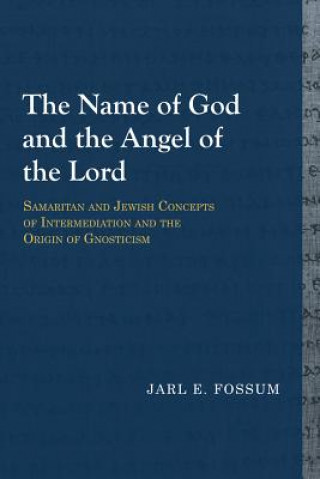 Könyv Name of God and the Angel of the Lord Jarl E. Fossum