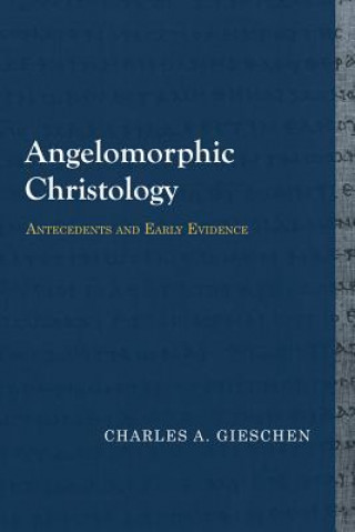 Kniha Angelomorphic Christology Charles a. Gieschen
