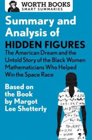 Kniha Summary and Analysis of Hidden Figures: The American Dream and the Untold Story of the Black Women Mathematicians Who Helped Win the Space Race Worth Books