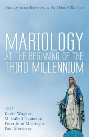 Könyv Mariology at the Beginning of the Third Millennium Kevin Wagner