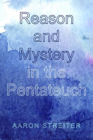 Carte Reason and Mystery in the Pentateuch Aaron Streiter