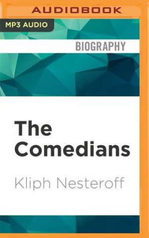 Digital The Comedians: Drunks, Thieves, Scoundrels and the History of American Comedy Kliph Nesteroff