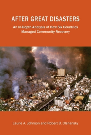Carte After Great Disasters - How Six Countries Managed Community Recovery Laurie A. Johnson