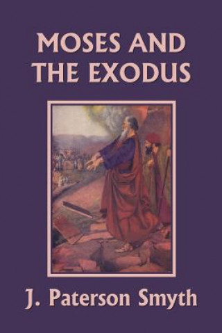 Kniha Moses and the Exodus (Yesterday's Classics) J. Paterson Smyth