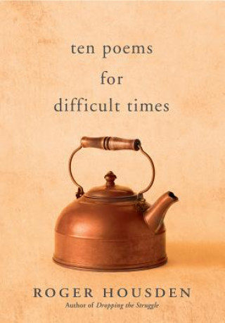 Kniha Ten Poems for Difficult Times Roger Housden