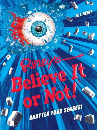 Könyv Ripley's Believe It or Not! Shatter Your Senses!: Volume 14 Ripley's Believe It or Not!