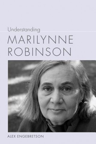 Kniha Understanding Marilynne Robinson Alexander John Engebretson