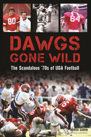 Książka Dawgs Gone Wild: The Scandalous '70s of Uga Football Patrick Garbin