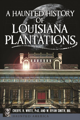 Książka A Haunted History of Louisiana Plantations Cheryl H. White