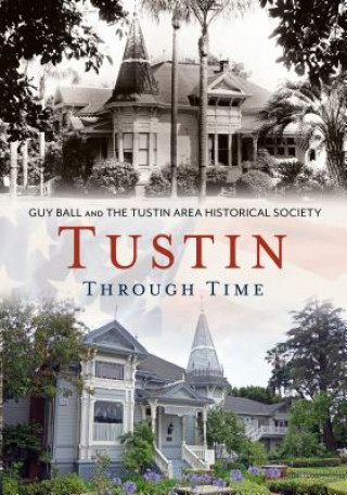 Könyv Tustin Through Time - Never Delivered Manuscript - Not Published Guy Ball