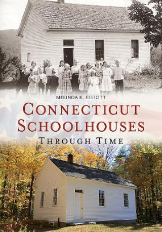 Carte Connecticut Schoolhouses Through Time Melinda Elliott