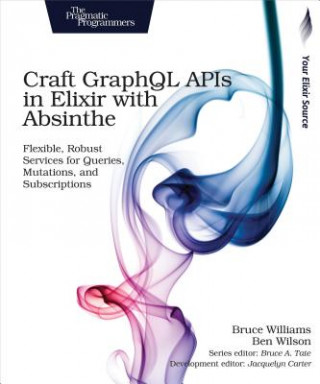 Kniha Craft GraphQL APIs in Elixir with Absinthe Bruce Williams