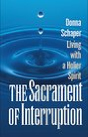 Könyv Sacrament of Interruption Donna Schaper